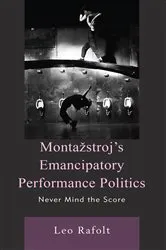 Book cover of Montažstroj’s Emancipatory Performance Politics by Leo Rafolt