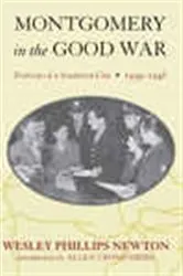 Book cover of Montgomery in the Good War by Wesley Phillips Newton