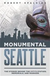 Book cover of Monumental Seattle by Robert Spalding