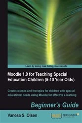 Book cover of Moodle 1.9 for Teaching Special Education Children (5-10): Beginner's Guide by Vanesa S. Olsen