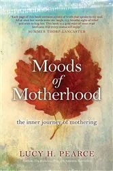 Book cover of Moods of Motherhood by Pearce, Lucy, H.