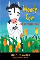 Book cover of Moody Cow Learns Compassion by Kerry Lee MacLean