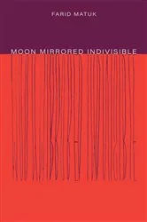 Book cover of Moon Mirrored Indivisible by Farid Matuk