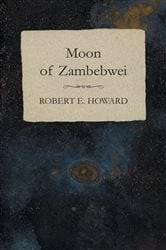 Book cover of Moon of Zambebwei by Robert E. Howard