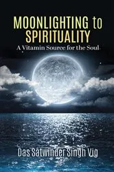 Book cover of Moonlighting to Spirituality by Vig Das Satwinder Singh