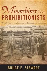 Book cover of Moonshiners and Prohibitionists by Bruce E. Stewart
