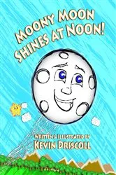 Book cover of Moony Moon Shines at Noon! by Kevin Driscoll