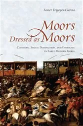 Book cover of Moors Dressed as Moors by Javier Irigoyen-Garcia