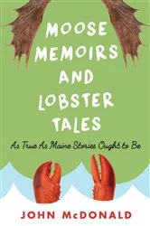 Book cover of Moose Memoirs and Lobster Tales by John McDonald