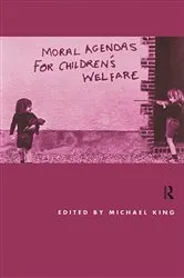 Book cover of Moral Agendas For Children's Welfare by Michael King