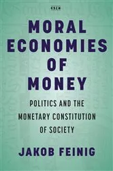 Book cover of Moral Economies of Money by Jakob Feinig