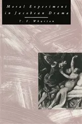 Book cover of Moral Experiment In Jacobean Drama by T F Wharton