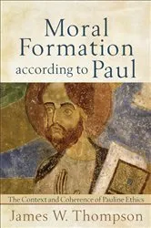 Book cover of Moral Formation according to Paul by James W. Thompson