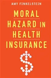 Book cover of Moral Hazard in Health Insurance by Amy Finkelstein