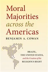 Book cover of Moral Majorities across the Americas by Benjamin A. Cowan
