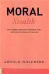 Book cover of Moral Stealth by Arnold Goldberg