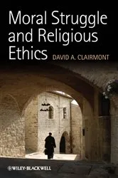 Book cover of Moral Struggle and Religious Ethics by David A. Clairmont