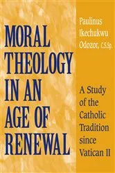 Book cover of Moral Theology in an Age of Renewal by Paulinus Ikechukwu Odozor C.S.Sp.