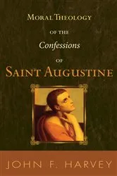 Book cover of Moral Theology of the Confessions of Saint Augustine by John F. Harvey