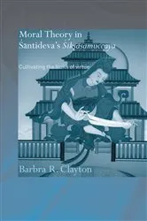 Book cover of Moral Theory in Santideva's Siksasamuccaya by Barbra R. Clayton