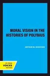 Book cover of Moral Vision in the Histories of Polybius by Arthur M. Eckstein