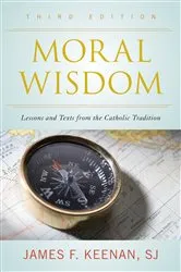 Book cover of Moral Wisdom (3rd ed.) by Keenan, SJ, James F.