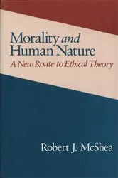 Book cover of Morality and Human Nature by Robert Mcshea