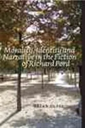 Book cover of Morality, Identity and Narrative in the Fiction of Richard Ford by Brian Duffy