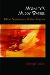 Book cover of Morality's Muddy Waters by George Cotkin