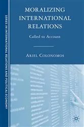 Book cover of Moralizing International Relations by A. Colonomos
