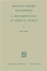 Book cover of Moravia’s History Reconsidered a Reinterpretation of Medieval Sources by I. Boba