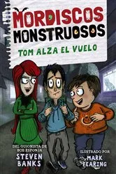 Book cover of Mordiscos monstruosos 2. Tom alza el vuelo by Steven Banks