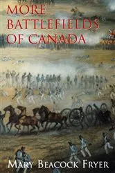 Book cover of More Battlefields of Canada by Mary Beacock Fryer