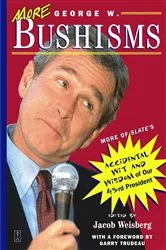 Book cover of More George W. Bushisms by Jacob Weisberg