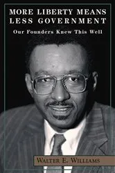 Book cover of More Liberty Means Less Government by Walter E. Williams