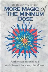 Book cover of More Magic Of The Minimum Dose by Dorothy Shepherd