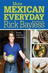 Book cover of More Mexican Everyday: Simple, Seasonal, Celebratory by Rick Bayless