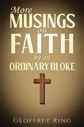 Book cover of More Musings on Faith by an Ordinary Bloke by Geoffrey Ring