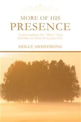 Book cover of More of His Presence by Holly Armstrong