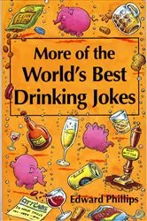 Book cover of More of the World’s Best Drinking Jokes by Edward Phillips