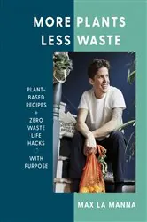 Book cover of More Plants Less Waste by Max La Manna