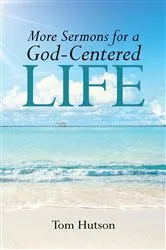Book cover of More Sermons for a God Centered Life by Tom Hutson