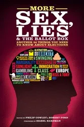 Book cover of More Sex, Lies and the Ballot Box by Philip Cowley