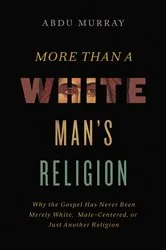 Book cover of More Than a White Man's Religion by Abdu Murray
