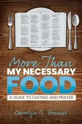 Book cover of More Than My Necessary Food by Carolyn G. Francis