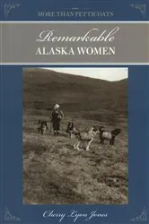 Book cover of More Than Petticoats: Remarkable Alaska Women (2nd ed.) by Cherry Lyon Jones