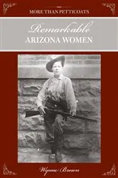 Book cover of More Than Petticoats: Remarkable Arizona Women (2nd ed.) by Wynne Brown