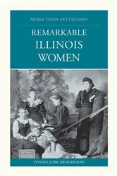 Book cover of More than Petticoats: Remarkable Illinois Women by Lyndee Henderson
