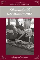Book cover of More than Petticoats: Remarkable Louisiana Women by Bonnye Stuart