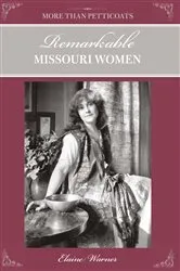 Book cover of More Than Petticoats: Remarkable Missouri Women by Elaine Warner